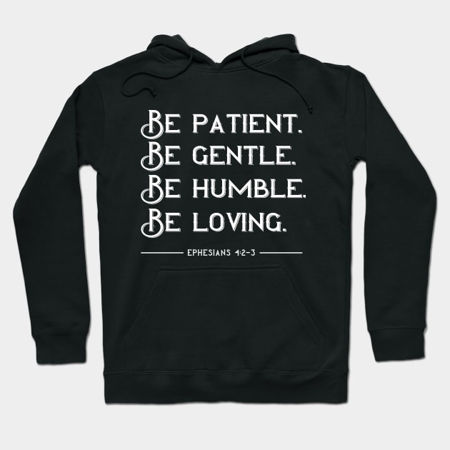 Be Patient Gentle Humble Loving Christian Bible Verse Hoodie by sacredoriginals